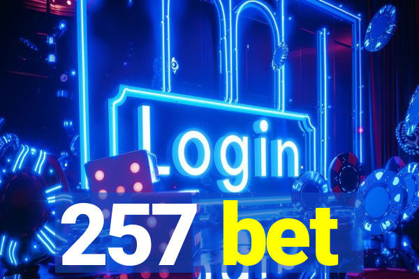 257 bet